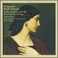 Ermanno Wolf-Ferrari: Violin Concerto, Op. 26; Serenade for Strings von Ulf Hoelscher