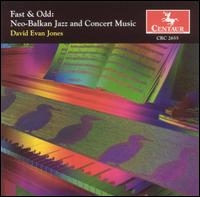 Fast & Odd: Neo-Balkan Jazz and Concerto Music von David Evan Jones