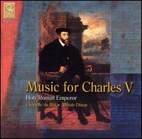 Music for Charles V, Holy Roman Emperor von Chapelle du Roi