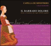 Il Barbaro Dolore: Arias y Cantatas del siglo CVIII español von Capella de Ministrers