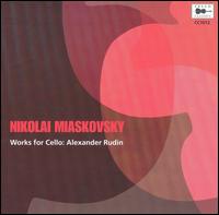 Nikolai Miaskovsky: Works for Cello von Alexander Rudin