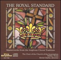 The Royal Standard: Masterworks from the Anglian Choral Tradition von Choir of the Church of the Incarnation, Dallas, Texas