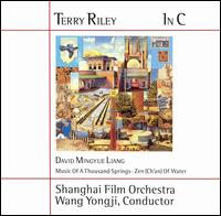 Terry Riley: In C; Liang: Music of a Thousand Springs; Zen (Ch'an) of Water von Shanghai Film Orchestra