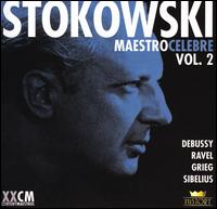 Maestro Celebre, Vol. 2: Debussy, Ravel, Grieg, Sibelius von Leopold Stokowski