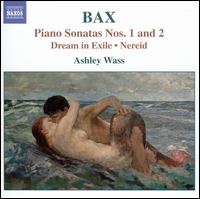 Bax: Piano Sonatas Nos. 1 & 2; Dream in Exile; Nereid von Ashley Wass