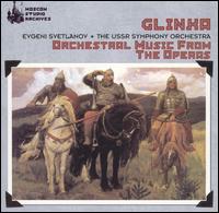 Glinka: Orchestral Music from the Operas von Evgeny Svetlanov