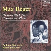 Max Reger: Complete Works for Clarinet and Piano von Anthony Pike