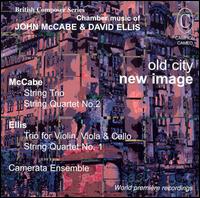 Old City, New Image: Chamber Music of John McCabe & David Ellis von Camerata Ensemble