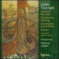 John Tavener: Schuon Hymnen; The Second Coming; Exhortations and Kohima; Shûnya von Polyphony