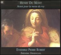 Henry Du Mont: Motets pour la messe du roy von Ensemble Pierre Robert
