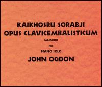 Kaikhosru Sorabji: Opus Clavicembalisticum [Box Set] von John Ogdon