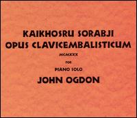 Kaikhosru Sorabji: Opus Clavicembalisticum [Box Set] von John Ogdon