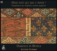 Honi soit qui mal y pense! Polyphonies des chapelles royales anglaises von Diabolus in Musica