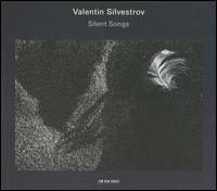 Valentin Silvestrov: Silent Songs von Sergey Yakovenko