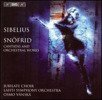 Sibelius: Snöfrid (Cantatas and Orchestral Works) von Osmo Vänskä