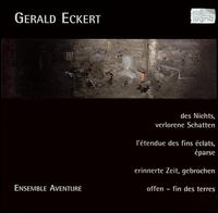 Gerald Eckert: Des Nichts, verlorene Schatten; L'étendue des fines éclats, éparse; etc. von Ensemble Aventure