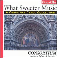 What Sweeter Music: A Christmas Carol Collection von Consortium