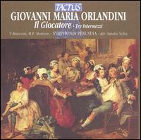 Giovanni Maria Orlandini: Il Giocatore, Tre Intermezzi von Symphonia Perusina Orchestra