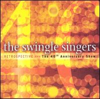 Retrospective: The 40th Anniversary Show von The Swingle Singers
