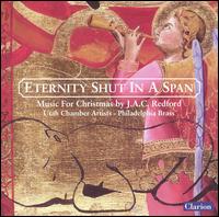 Eternity Shut in a Span: Music for Christmas by J.A.C. Redford von Utah Chamber Artists
