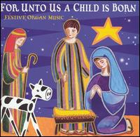 For Unto Us a Child is Born: Festive Organ Music von Various Artists