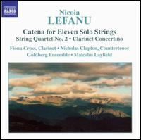 Lefanu: Catena for Eleven Solo Strings; String Quartet No. 2; Clarinet Concertino von Malcolm Layfield