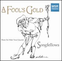 A Fool's Gold: Music for Male Vocal Quartet von Songfellows