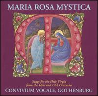 Maria Rosa Mystica: Songs for the Holy Virgin from the 16th and 17th Centuries von Convivium Vocale
