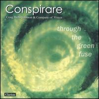 Through the Green Fuse von Conspirare