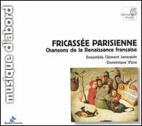 Fricassée Parisienne: Chansons de la renaissance française von Ensemble Clément Janequin