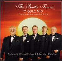 O Sole Mio: The Most Famous Italian Folk Songs von Baltic Tenors