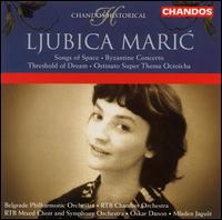 Ljubica Maric: Songs of Space; Byzantine Concerto; Threshold of Dream; Etc. von Various Artists