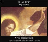 Liszt: Orgelwerke von Yves Rechsteiner