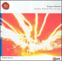 Shadow Behind the Iron Sun von Evelyn Glennie