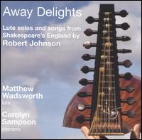 Away Delights: Lute Solos and Songs from Shakespeare's England by Robert Johnson von Matthew Wadsworth