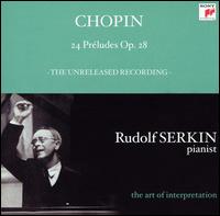 Chopin: 24 Préludes, Op. 28 (The Unreleased Recording) von Rudolf Serkin