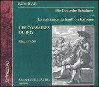 Die Deutsche Schalmey ou La naissance du hautbois baroque von Les Corsaires du Roy