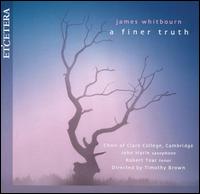 James Whitbourn: A Finer Truth von Clare College Choir, Cambridge