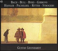 Bach, Bull, Byrd, Gibbons, Hassler, Pachelbel, Ritter, Strogers von Gustav Leonhardt