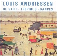 Louis Andriessen: De Stijl; Trepidus; Dances von Louis Andriessen