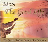 The Good Life: The Greatest Waltzes, Sonatas and Concertos (Box Set) von Various Artists