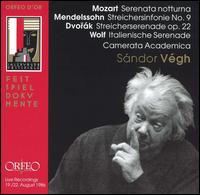 Mozart: Serenata notturna; Mendelssohn: Streichersinfonie No. 9; Dvorák: Streicherserenade Op. 22; Wolf: Italienishe von Sandor Végh
