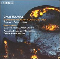 Vagn Holmboe: Concertos for Piano; Clarinet and Oboe; Beatus Parvo von Owain Arwel Hughes