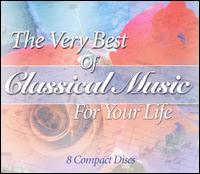 The Very Best of Classical Music for Your Life (Box Set) von Various Artists