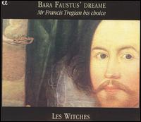 Bara Faustus' Dreame: Mr. Francis Tregian His Choice von Les Witches