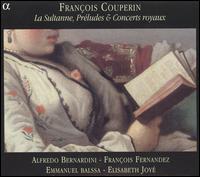 François Couperin: La Sultanne, Préludes & Concerts Royaux von Elisabeth Joyé