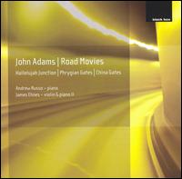 John Adams: Road Movies; Hallelujah Junction; Phrygian Gates; China Gates von James Ehnes