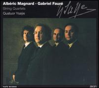 Albéric Magnard, Gabriel Fauré: String Quartets von Quatuor Ysaÿe