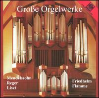 Große Orgelwerke: Mendelssohn, Reger, Liszt von Friedhelm Flamme