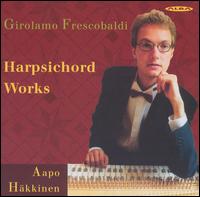 Girolamo Frescobaldi: Harpsichord Works von Aapo Häkkinen